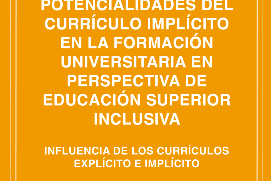 Potencialidades del currículo implícito en la formación universitaria en perspectiva de educación superior inclusiva. Influencia de los currículos explícito e implícito